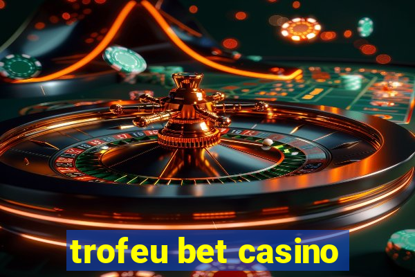 trofeu bet casino